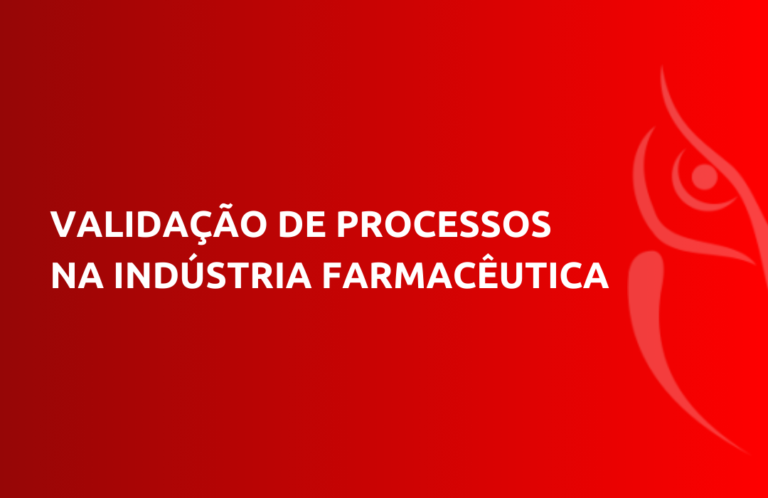 Validação de Processos na Indústria Farmacêutica