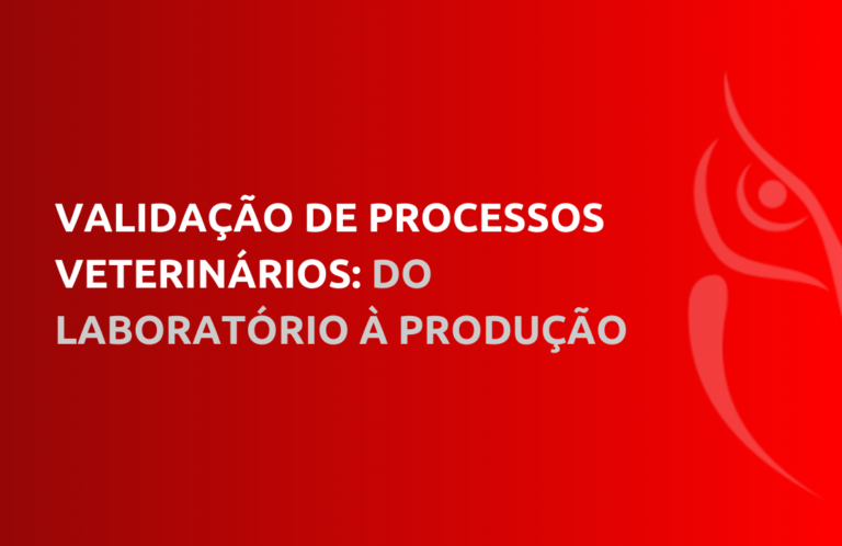 Validação de Processos Veterinários Do Laboratório à Produção