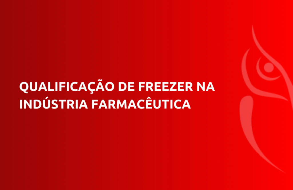Qualificação de Freezer na Indústria Farmacêutica