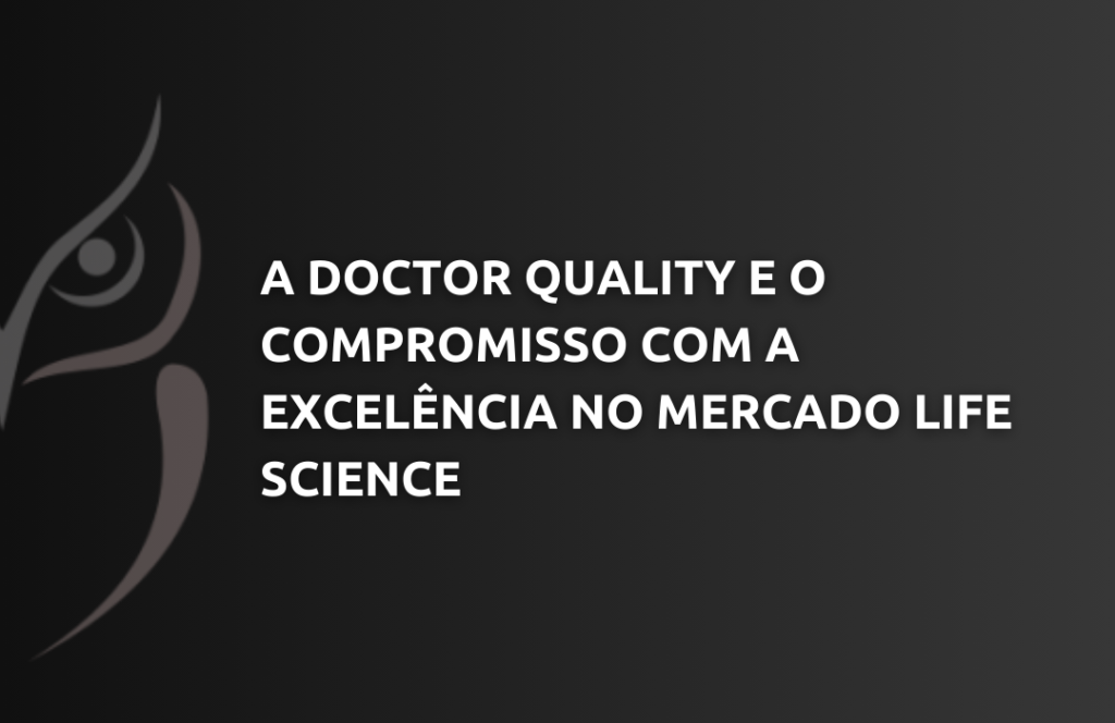 A Doctor Quality e o Compromisso com a Excelência no mercado Life Science