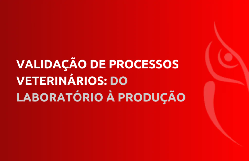 Validação de Processos Veterinários Do Laboratório à Produção