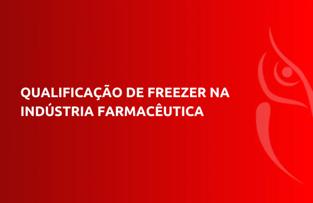 Qualificação de Freezer na Indústria Farmacêutica