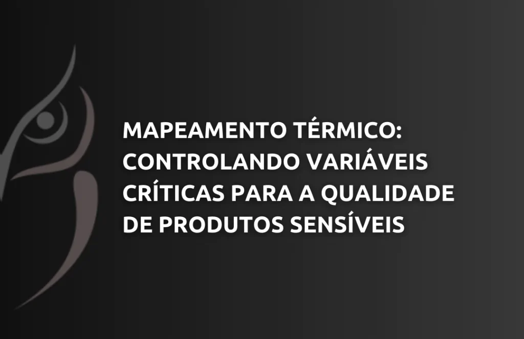 Mapeamento Térmico Controlando Variáveis Críticas para a Qualidade de Produtos Sensíveis